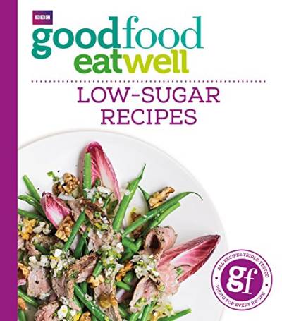 Good Food Eat Well: Low-Sugar Recipes von BBC